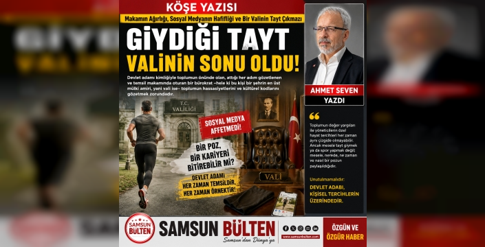 Makamın Ağırlığı, Sosyal Medyanın Hafifliği ve Bir Valinin Tayt Çıkmazı