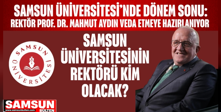 Samsun Üniversitesi Rektörü Kim Olacak?