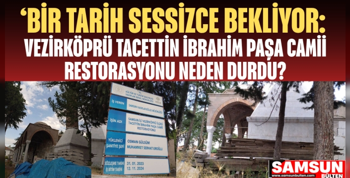 Vezirköprü Tacettin İbrahim Paşa Camii Restorasyonu Neden Durdu?