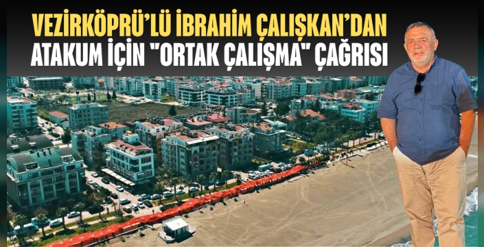 VEZİRKÖPRÜLÜ VATANDAŞTAN ATAKUM İÇİN 'ORTAK ÇALIŞMA' ÇAĞRISI