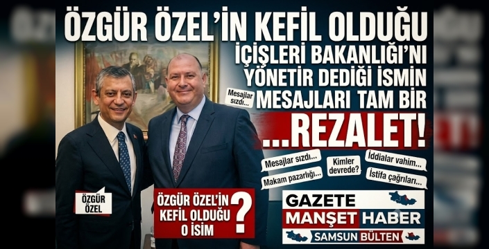 ÖZGÜR ÖZEL’İN KEFİL OLDUĞU İÇİŞLERİ BAKANLIĞI’NI YÖNETİR DEDİĞİ İSMİN MESAJLARI TAM BİR REZALET!