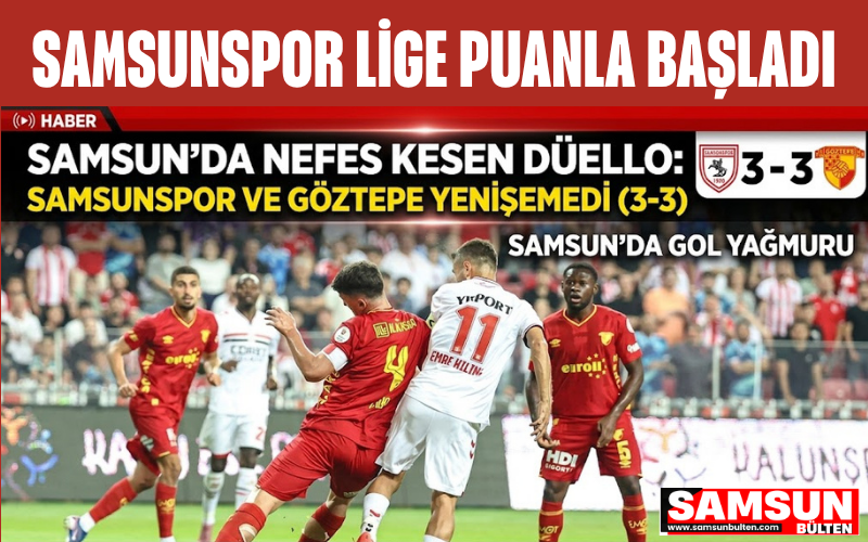 SAMSUN'DA NEFES KESEN DÜELLO: SAMSUNSPOR VE GÖZTEPE YENİŞEMEDİ (3-3)