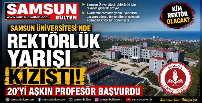 Samsun Üniversitesi Rektör Adaylığı için 20'den Fazla İsim Başvuru Yaptı