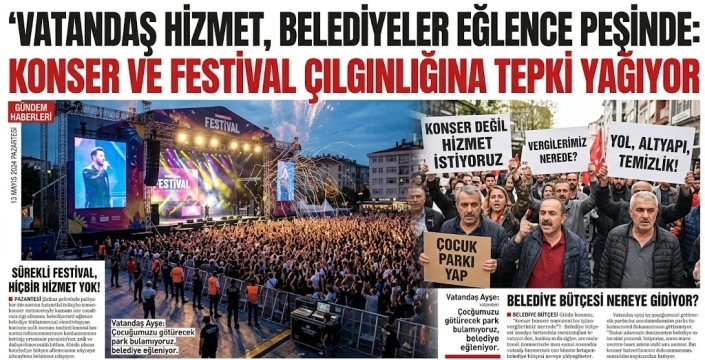VATANDAŞ HİZMET, BELEDİYELER EĞLENCE PEŞİNDE: KONSER VE FESTİVAL ÇILGINLIĞINA TEPKİ YAĞIYOR