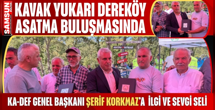 Kavak Yukarı Dereköy Asatma Şenliklerinde Şerif Korkmaz’a İlgi ve Sevgi Seli