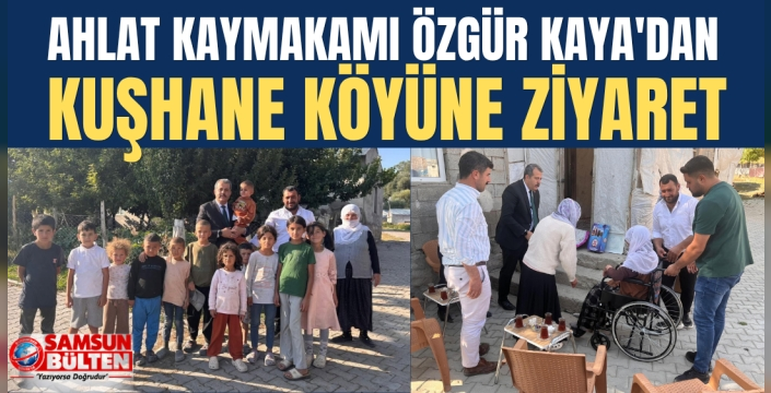 Ahlat Kaymakamı Özgür Kaya'dan Kuşhane Köyüne Ziyaret