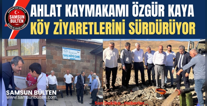 Ahlat Kaymakamı Özgür Kaya Köy Ziyaretlerini Sürdürüyor