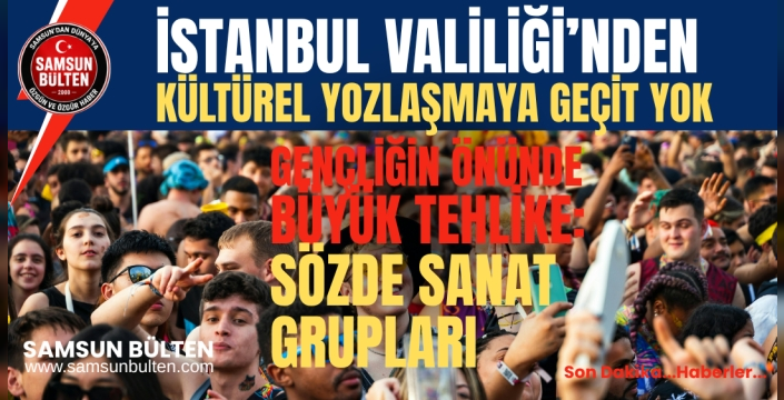 İstanbul Valiliği’nden Kültürel Yozlaşmaya Geçit Yok