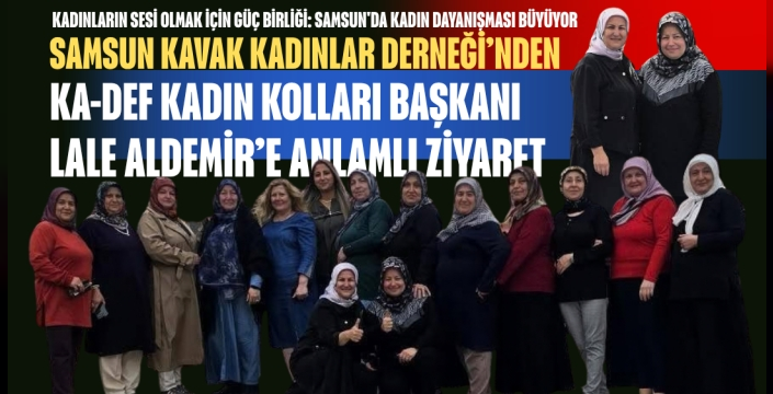 Samsun Kavak Kadınlar Derneği’nden KA-DEF Kadın Kolları Başkanı Lale Aldemir’e Anlamlı Ziyaret