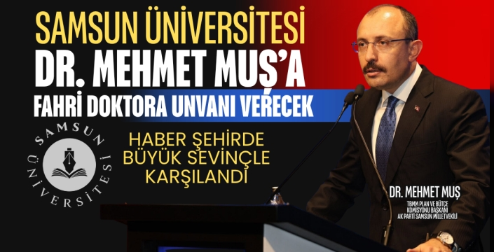 SAMSUN ÜNİVERSİTESİ DR. MEHMET MUŞ’A FAHRİ DOKTORA TAKDİM EDECEK