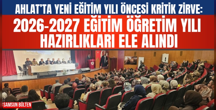 AHLAT’TA YENİ EĞİTİM YILI ÖNCESİ KRİTİK ZİRVE