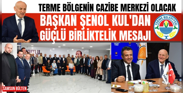 BAŞKAN ŞENOL KUL'DAN GÜÇLÜ BİRLİKTELİK MESAJI