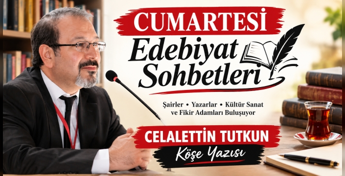 CELALETTİN TUTKUN: CUMARTESİ EDEBİYAT SOHBETLERİ