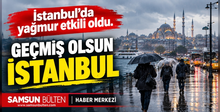İstanbul'da yağmur etkili oldu Geçmiş Olsun İstanbul