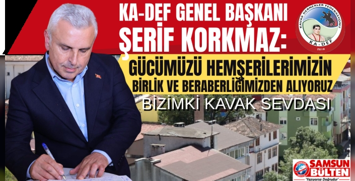 KA-DEF Genel Başkanı Şerif Korkmaz: 'Gücümüz Birlik ve Beraberliğimizdir'