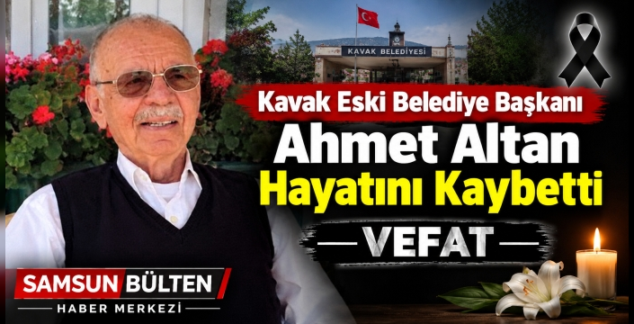 Kavak Eski Belediye Başkanı Ahmet Altan Hayatını Kaybetti