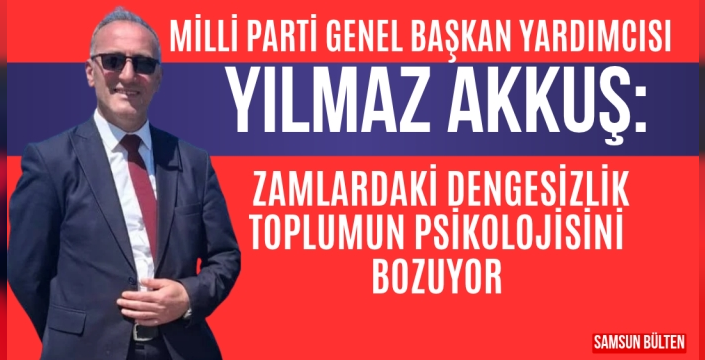 Milli Parti Genel Başkan Yardımcısı Yılmaz Akkuş'tan Ekonomi ve Çiftçi Vurgusu
