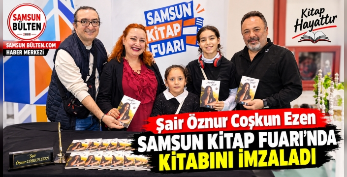 ŞAİR ÖZNUR COŞKUN EZEN, SAMSUN KİTAP FUARI’NDA OKURLARIYLA BULUŞTU