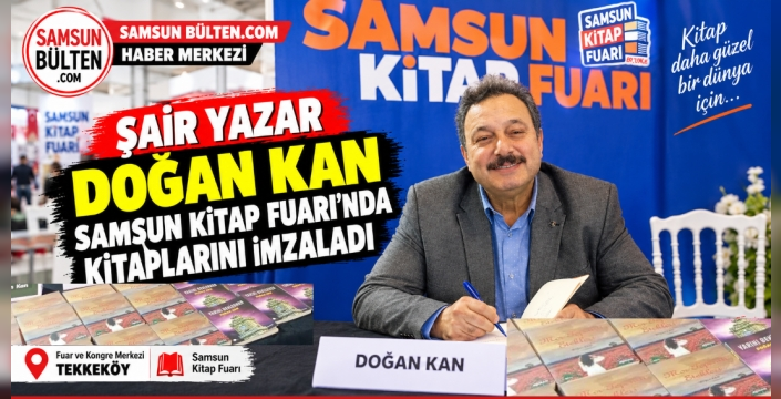 ŞAİR YAZAR DOĞAN KAN, SAMSUN KİTAP FUARI’NDA KİTAPLARINI İMZALADI