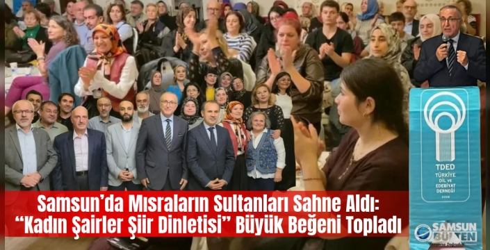 Samsun’da Mısraların Sultanları Sahne Aldı: 'Kadın Şairler Şiir Dinletisi' Büyük Beğeni Topladı