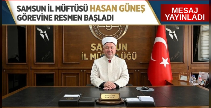 SAMSUN İL MÜFTÜLÜĞÜ’NDE YENİ DÖNEM: HASAN GÜNEŞ GÖREVİNE RESMEN BAŞLADI