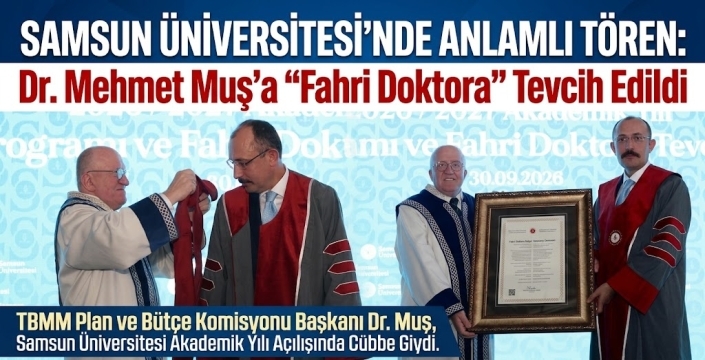 Samsun Üniversitesi'nde Dr. Mehmet Muş’a 'Fahri Doktora' unvanı tevcih töreni yapıldı