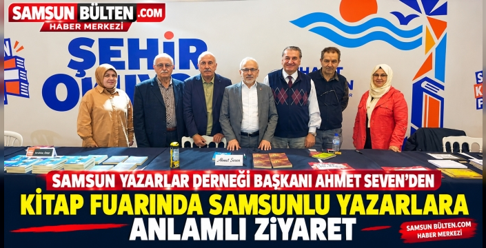 SAMSUN YAZARLAR DERNEĞİ BAŞKANI AHMET SEVEN’DEN KİTAP FUARINDA SAMSUNLU YAZARLARA ANLAMLI ZİYARET