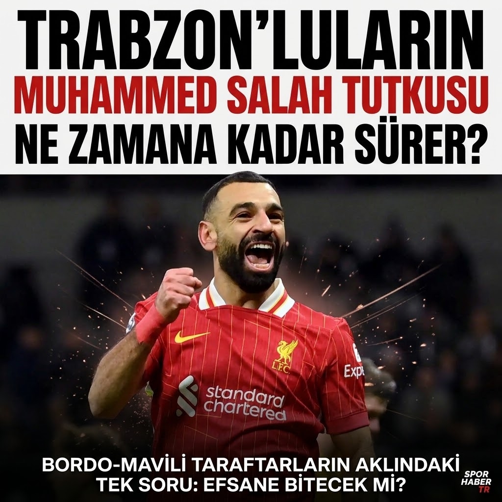 Trabzon’da Muhammed Salah Sevdası Ne Zamana Kadar?