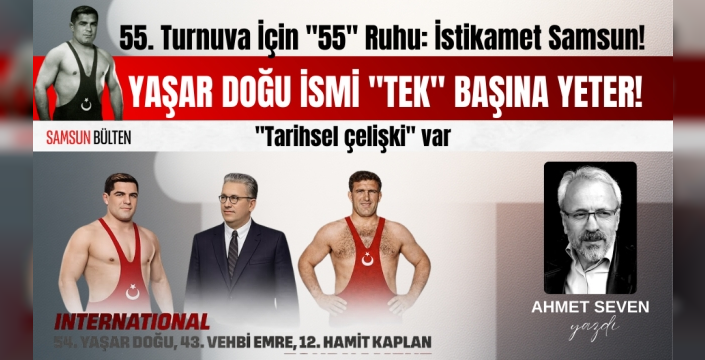 55. Uluslararası Yaşar Doğu Güreş Turnuvası İçin '55' Ruhu: İstikamet Samsun!