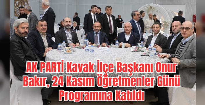 AK PARTİ Kavak İlçe Başkanı Onur Bakır, 24 Kasım Programına Katıldı