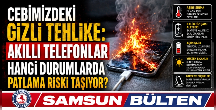 AKILLI TELEFONLAR HANGİ DURUMLARDA PATLAMA RİSKİ TAŞIYOR?