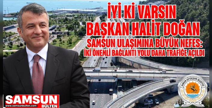 BAŞKAN HALİT DOĞAN’DAN SAMSUN ULAŞIMINA BÜYÜK NEFES