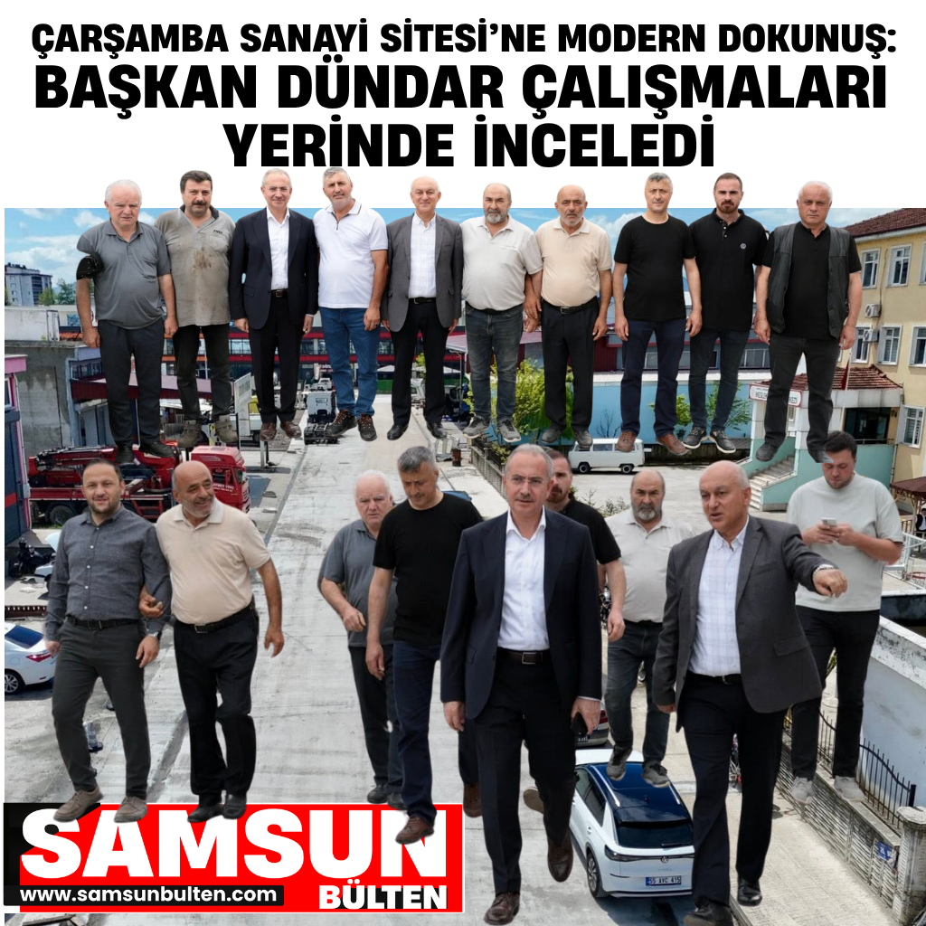 ÇARŞAMBA SANAYİ SİTESİ’NE MODERN DOKUNUŞ: BAŞKAN DÜNDAR ÇALIŞMALARI YERİNDE İNCELEDİ