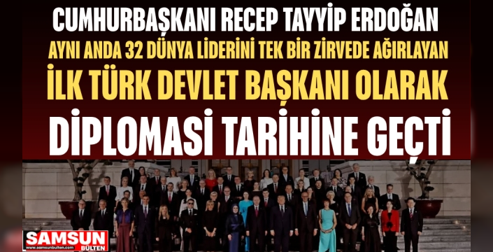 Cumhurbaşkanı Recep Tayyip Erdoğan, aynı anda 32 dünya liderini tek bir zirvede ağırlayan ilk Türk devlet başkanı oldu