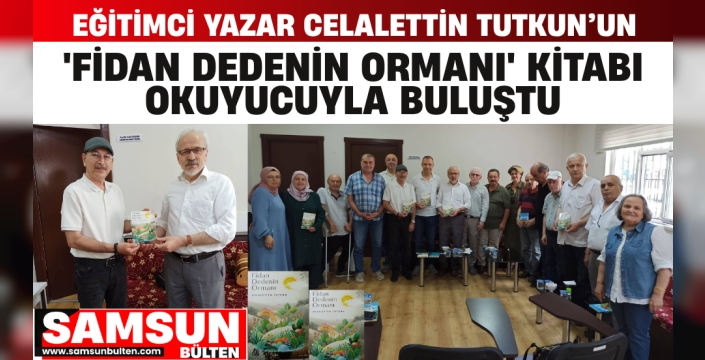 Eğitimci Yazar Celalettin Tutkun’dan Anlamlı Eser: 'Fidan Dede’nin Ormanı' Okuyucuyla Buluştu