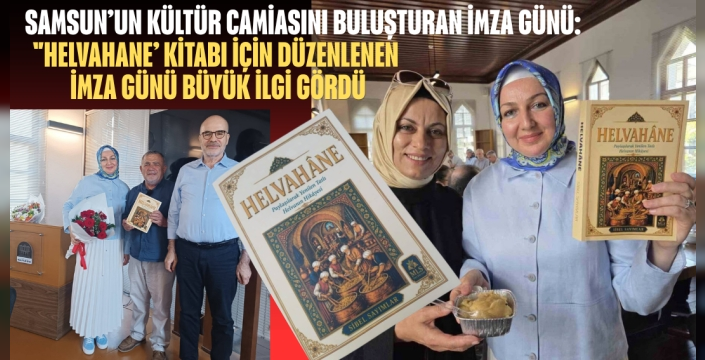 Helvahane Kitabına Samsunun kültür camiasını buluşturan İmza günü