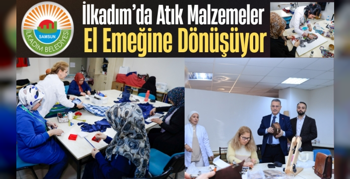 İlkadım’da Atık Malzemeler El Emeğine Dönüşüyor