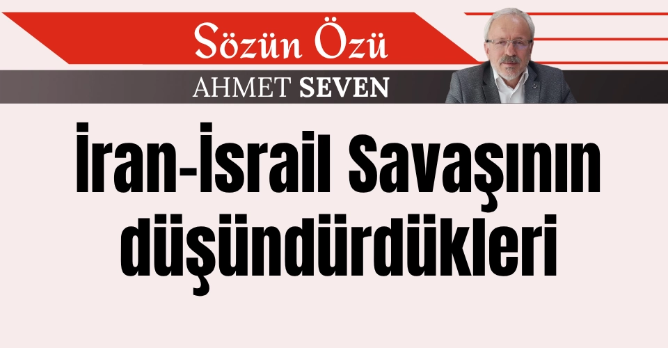 İran İsrail Savaşının düşündürdükleri