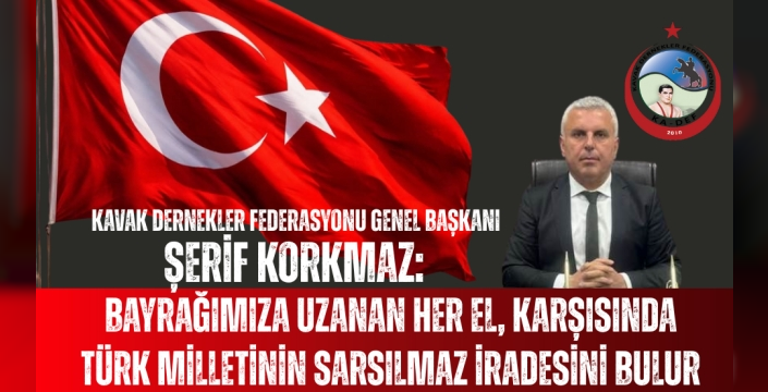 KA-DEF Genel Başkanı Şerif Korkmaz: O El Kırılır, O Bayrak İnmez