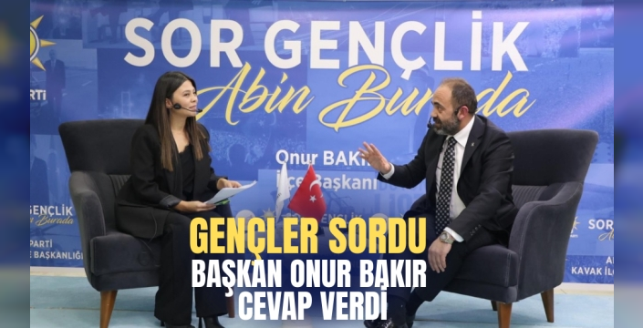 Kavaklı Gençler Sordu, AK Parti İlçe Başkanı Onur Bakır Cevapladı