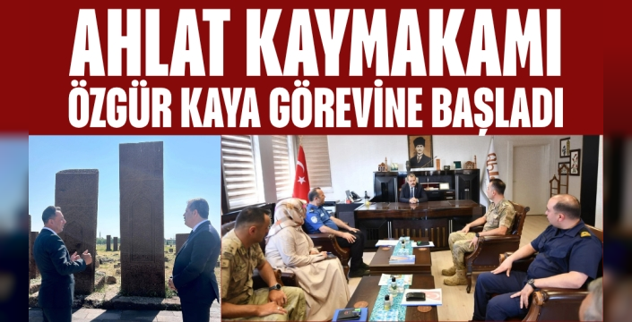 Ahlat Kaymakamı Özgür Kaya Görevine Başladı
