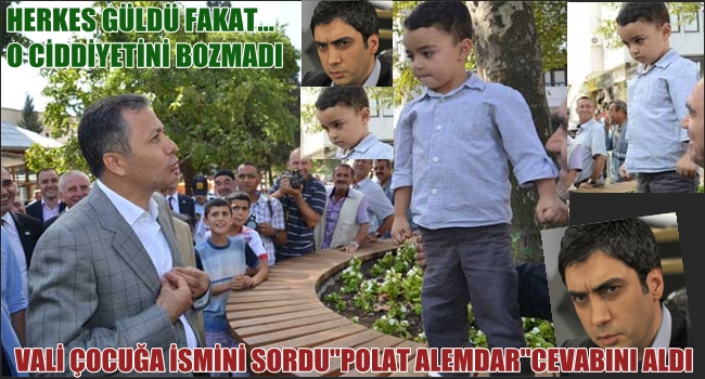 VALİ ADINI SORDU: