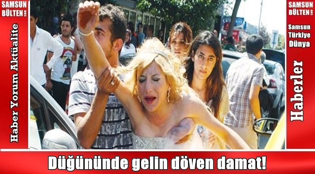 Damat gelini düğün günü dövdü
