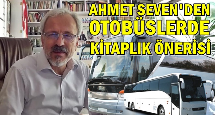 AHMET SEVENDEN OTOBÜSLERDE KİTAPLIK TEKLİFİ