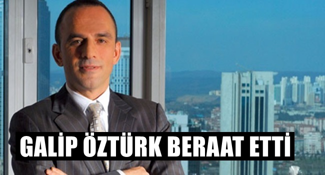 GALİP ÖZTÜRK BERAAT ETTİ