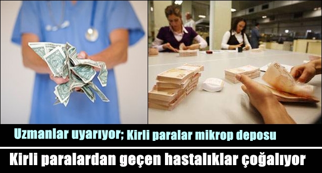 Kirli paralar hastalık saçıyor