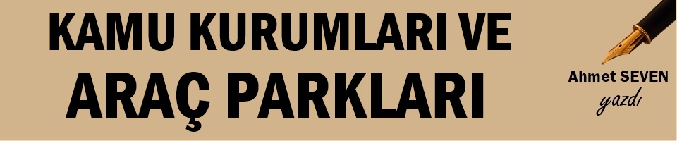 KAMU KURUMLARI VE ARAÇ PARKLARI