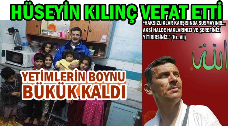 SAMSUNDA MAZLUMLARIN DOSTU HÜSEYİN KILINÇ VEFAT ETTİ