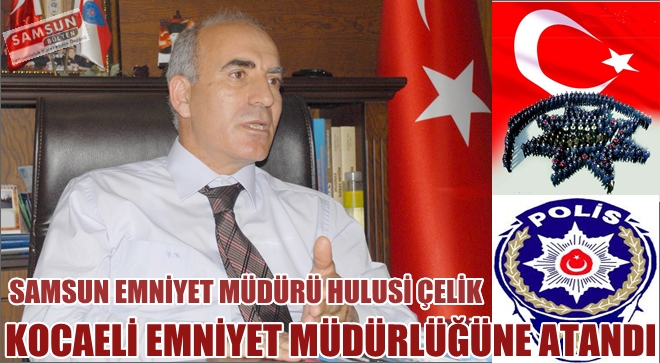 HULUSİ ÇELİK KOCAELİ EMNİYET MÜDÜRÜ OLDU