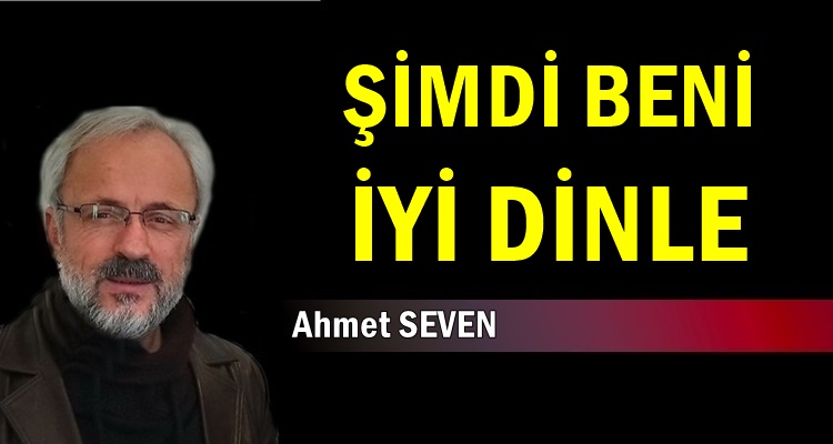 ŞİMDİ BENİ İYİ DİNLE ARKADAŞ!